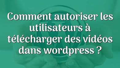 Comment autoriser les utilisateurs à télécharger des vidéos dans wordpress ?